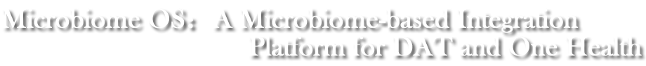 Microbiome OS：A Microbiome-based Integration Platform for DAT and One Health